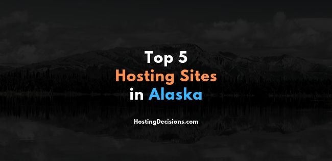 Top 5 Hosting Sites in Alaska