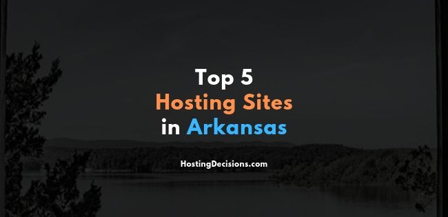 Top 5 Hosting Sites in Arkansas