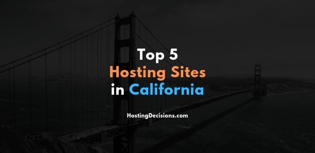 Top 5 Hosting Sites in California